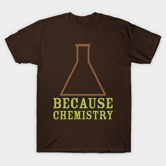 Because Chemistry T-Shirt by oddmatter